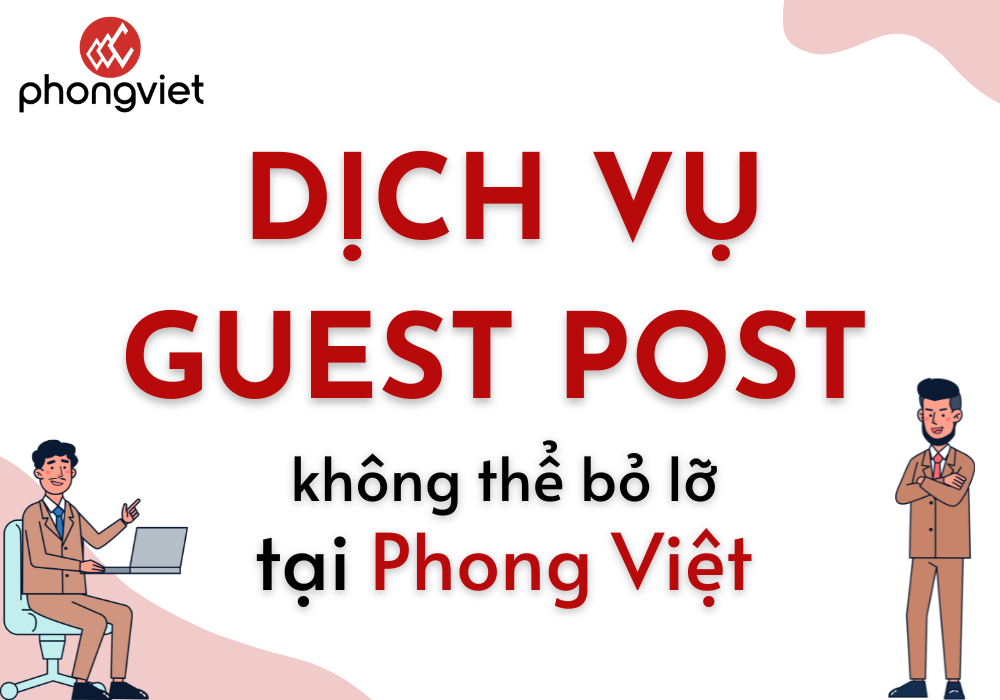 Dịch vụ Guest Post không thể bỏ lỡ tại Phong Việt